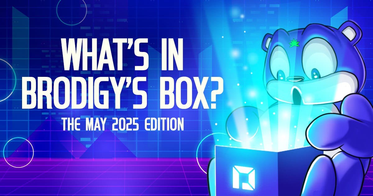 What’s in Brodigy’s Box? The May 2025 Edition