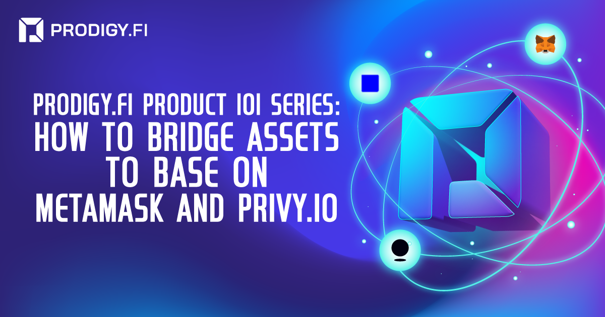 Prodigy.Fi Product 101 Series: How To Bridge Assets To Base From Metamask and Privy.io