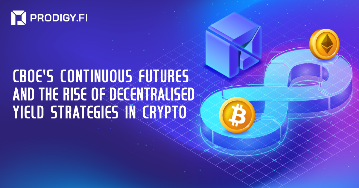 Cboe’s Continuous Futures and The Rise of Decentralised Yield Strategies in Crypto