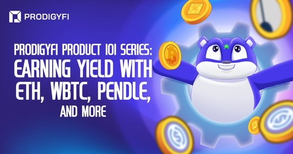 Prodigy.Fi Product 101 Series: Earning Yield with ETH, WBTC, PENDLE, and More