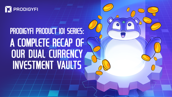 Prodigy.Fi Product 101 Series: A Complete Recap of Our Dual Currency Investment Vaults