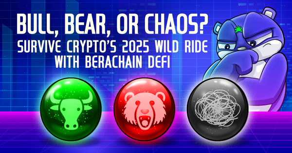 Bull, Bear, or Chaos? Survive Crypto’s 2025 Wild Ride with Berachain DeFi