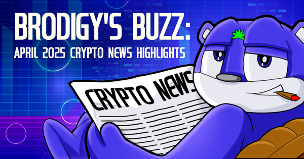 Brodigy’s Buzz: 4 Crypto News Stories of April 2025 That Shook the Market