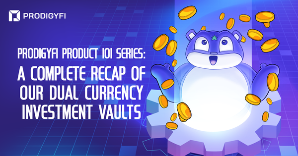Prodigy.Fi Product 101 Series: A Complete Recap of Our Dual Currency Investment Vaults