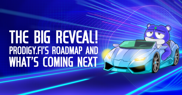 The Big Reveal! Prodigy.Fi’s Roadmap and What’s Coming Next