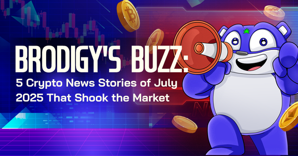 Brodigy’s Buzz: 5 Crypto News Stories of July 2025 That Shook the Market