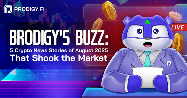 Brodigy’s Buzz: 5 Crypto News Stories of August 2025 That Shook the Market