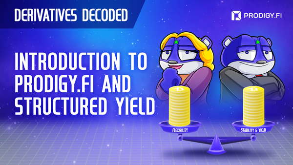 Prodigy.Fi’s Derivatives Decoded Series: Introduction to Prodigy.Fi and Structured Yield